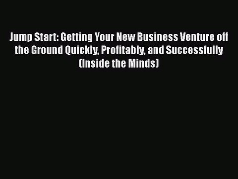 Read Jump Start: Getting Your New Business Venture off the Ground Quickly Profitably and Successfully