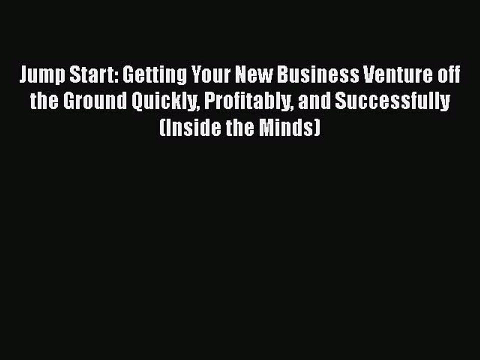 Read Jump Start: Getting Your New Business Venture off the Ground Quickly Profitably and Successfully