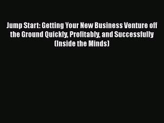 Read Jump Start: Getting Your New Business Venture off the Ground Quickly Profitably and Successfully