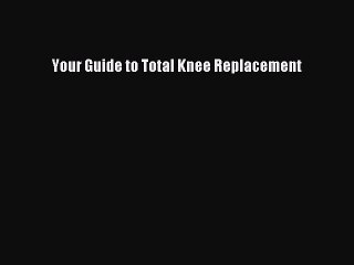 Download Books Your Guide to Total Knee Replacement PDF Online