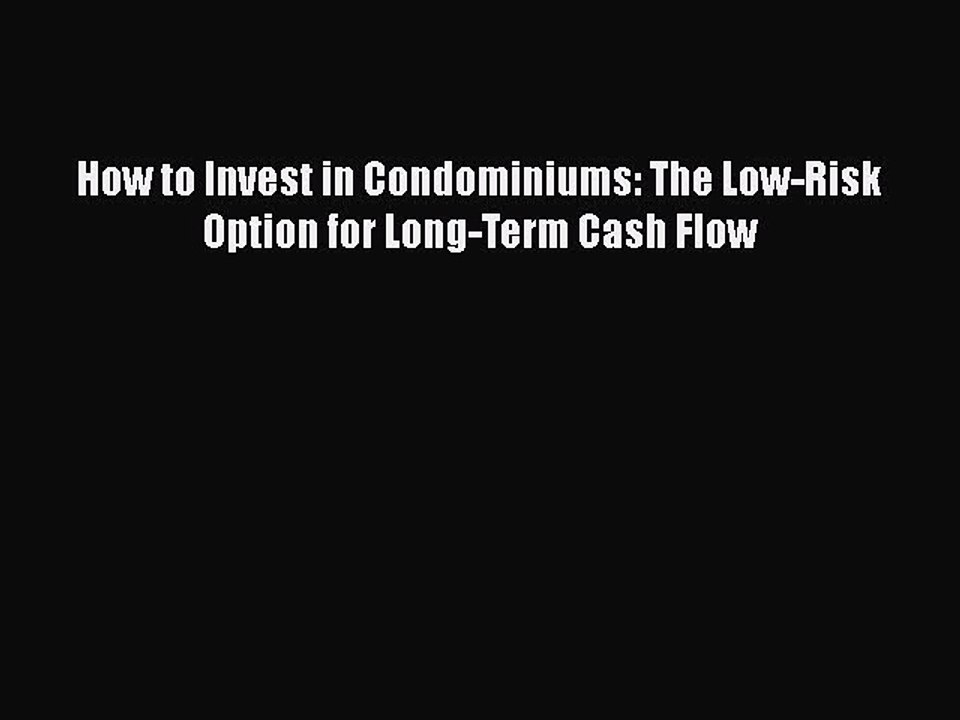 Download How to Invest in Condominiums: The Low-Risk Option for Long-Term Cash Flow Ebook Online