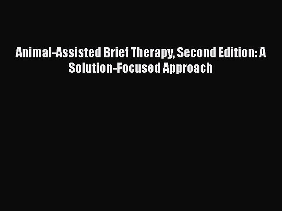 Read Books Animal-Assisted Brief Therapy Second Edition: A Solution-Focused Approach Ebook