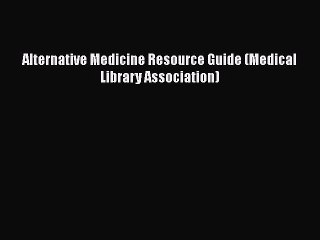 Read Books Alternative Medicine Resource Guide (Medical Library Association) Ebook PDF