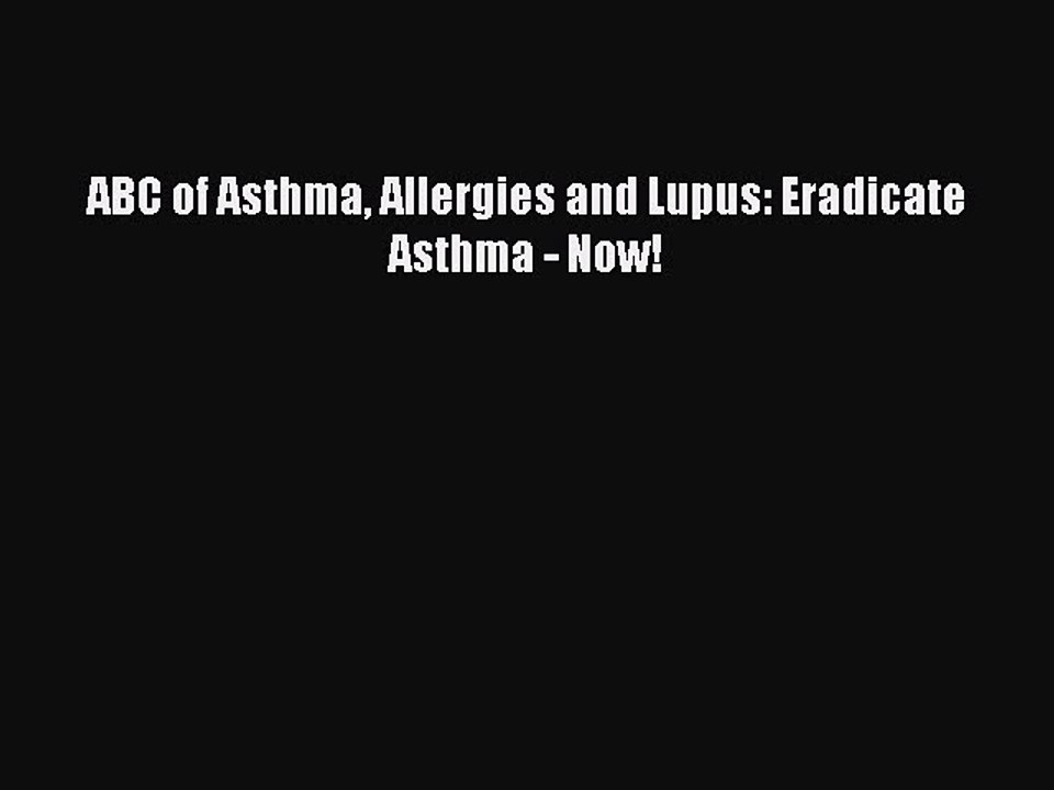 Download Books ABC of Asthma Allergies and Lupus: Eradicate Asthma - Now! E-Book Download