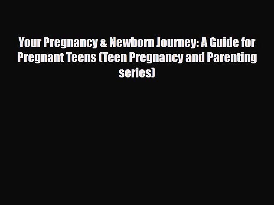 Download Books Your Pregnancy & Newborn Journey: A Guide for Pregnant Teens (Teen Pregnancy
