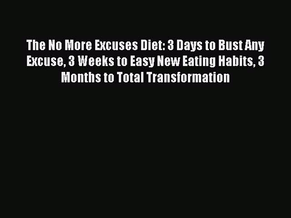 Read Books The No More Excuses Diet: 3 Days to Bust Any Excuse 3 Weeks to Easy New Eating Habits