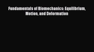 [Download] Fundamentals of Biomechanics: Equilibrium Motion and Deformation PDF Online