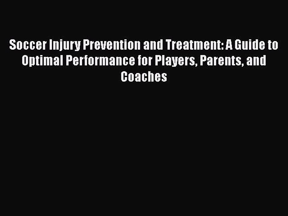 Download Books Soccer Injury Prevention and Treatment: A Guide to Optimal Performance for Players