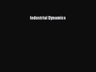 Read Industrial Dynamics Ebook Free