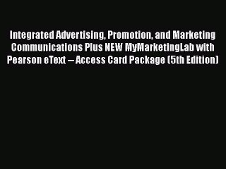 Read Integrated Advertising Promotion and Marketing Communications Plus NEW MyMarketingLab