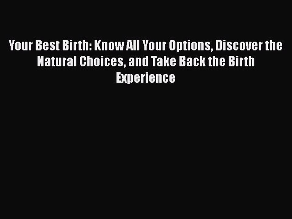 Read Books Your Best Birth: Know All Your Options Discover the Natural Choices and Take Back