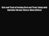 Read Books Sick and Tired of Feeling Sick and Tired: Living with Invisible Chronic Illness