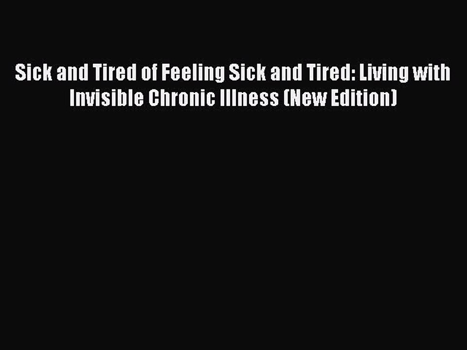 Read Books Sick and Tired of Feeling Sick and Tired: Living with Invisible Chronic Illness