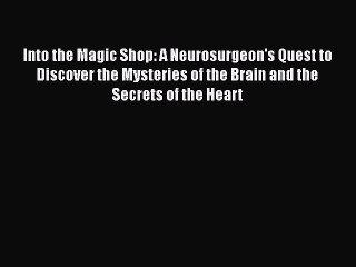 Read Books Into the Magic Shop: A Neurosurgeon's Quest to Discover the Mysteries of the Brain
