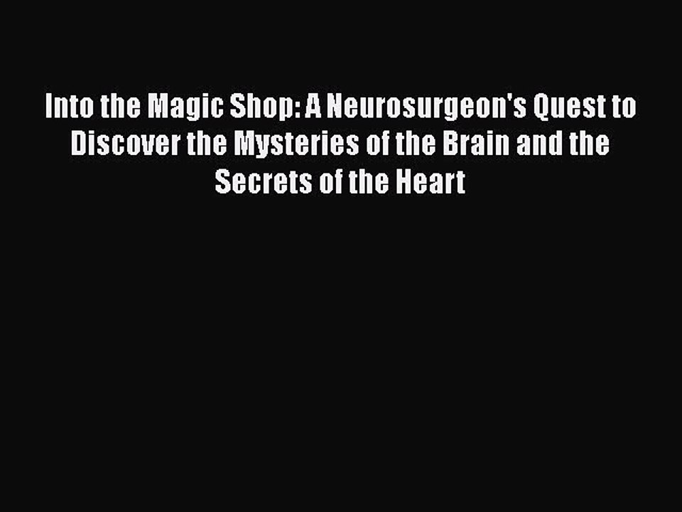 Read Books Into the Magic Shop: A Neurosurgeon's Quest to Discover the Mysteries of the Brain