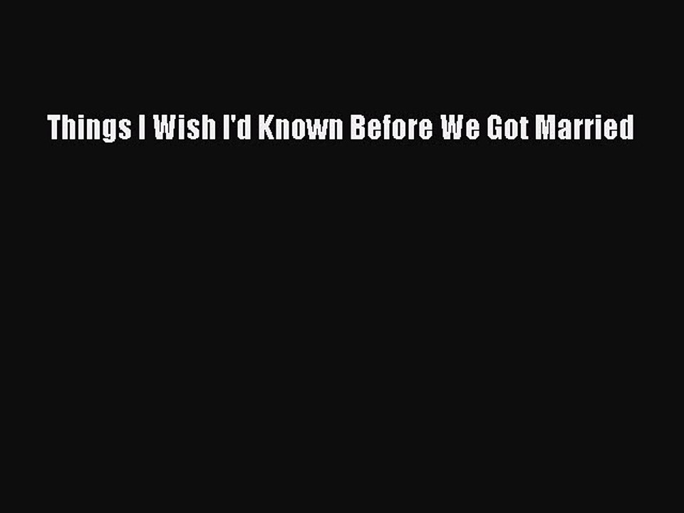 Read Books Things I Wish I'd Known Before We Got Married E-Book Download