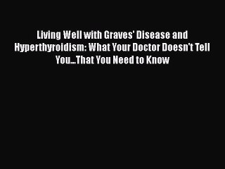 Télécharger la video: Read Books Living Well with Graves' Disease and Hyperthyroidism: What Your Doctor Doesn't Tell