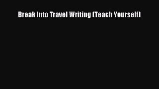 Read Break Into Travel Writing (Teach Yourself) ebook textbooks