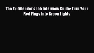 Read The Ex-Offender's Job Interview Guide: Turn Your Red Flags Into Green Lights E-Book Free