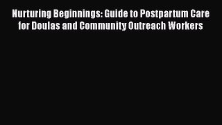 Read Books Nurturing Beginnings: Guide to Postpartum Care for Doulas and Community Outreach