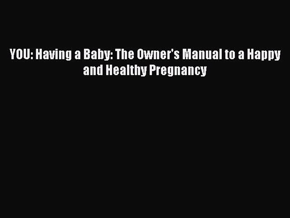 Read Books YOU: Having a Baby: The Owner's Manual to a Happy and Healthy Pregnancy E-Book Free