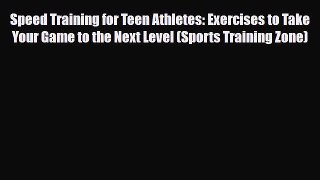 Read Books Speed Training for Teen Athletes: Exercises to Take Your Game to the Next Level