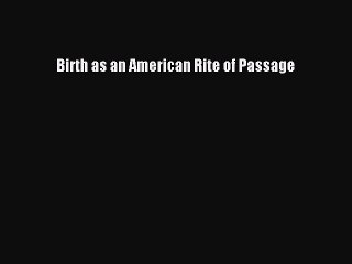 Download Books Birth as an American Rite of Passage PDF Free