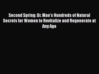 Read Books Second Spring: Dr. Mao's Hundreds of Natural Secrets for Women to Revitalize and