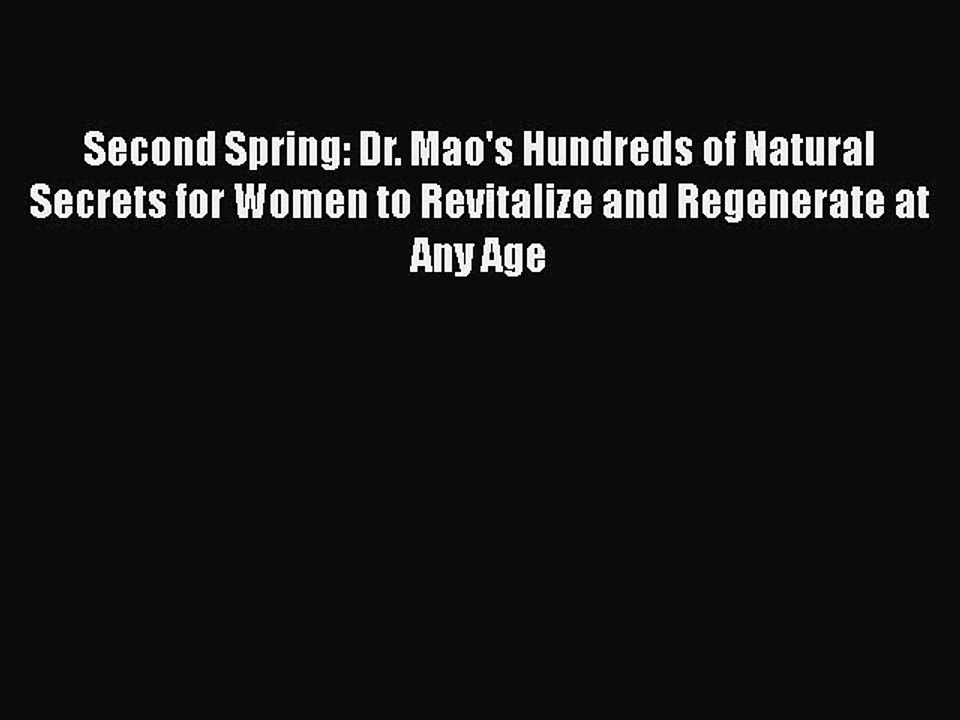 Read Books Second Spring: Dr. Mao's Hundreds of Natural Secrets for Women to Revitalize and