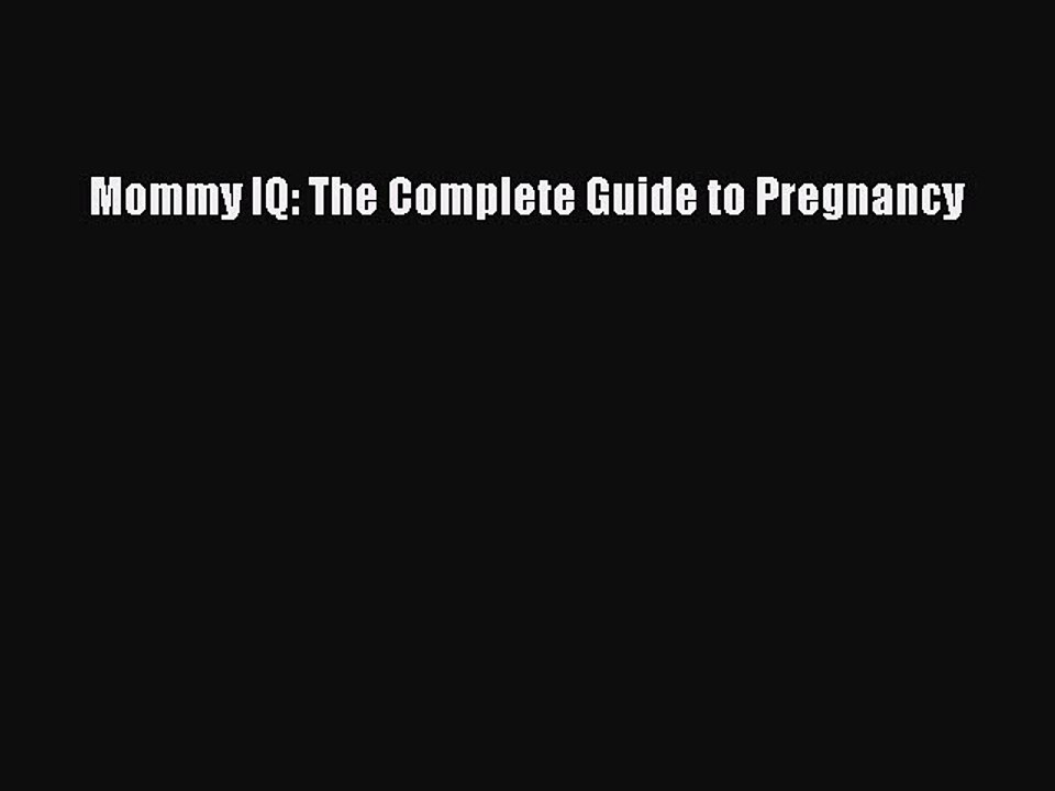 Read Books Mommy IQ: The Complete Guide to Pregnancy ebook textbooks
