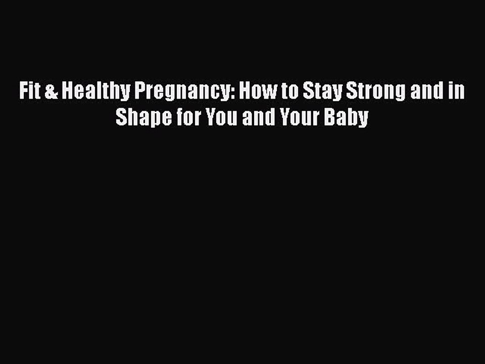 Read Books Fit & Healthy Pregnancy: How to Stay Strong and in Shape for You and Your Baby ebook