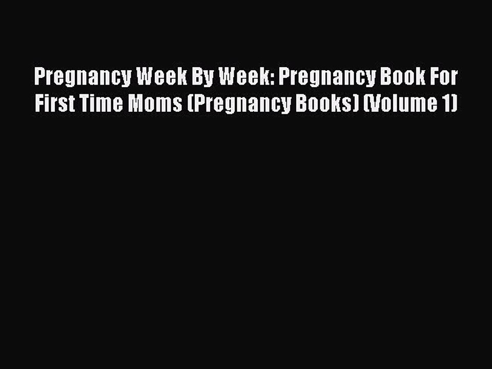 Download Books Pregnancy Week By Week: Pregnancy Book For First Time Moms (Pregnancy Books)