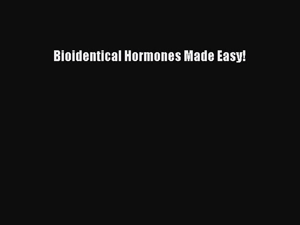 Read Books Bioidentical Hormones Made Easy! E-Book Free