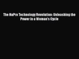 Read Books The NaPro Technology Revolution: Unleashing the Power in a Woman's Cycle E-Book