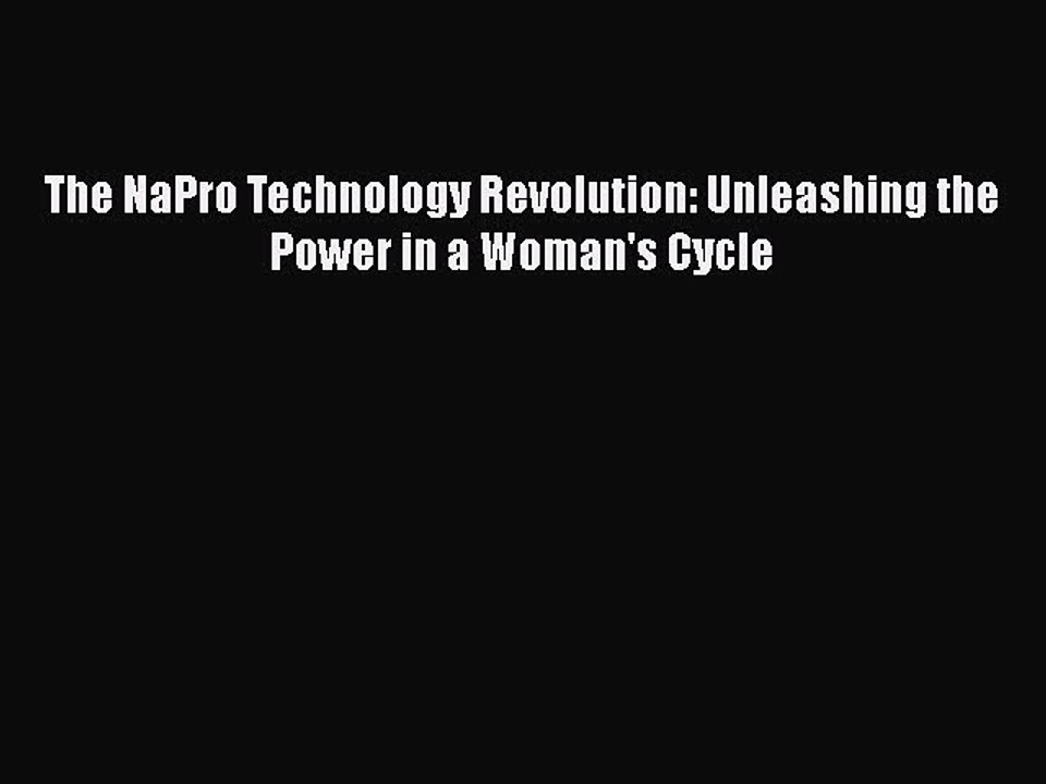 Read Books The NaPro Technology Revolution: Unleashing the Power in a Woman's Cycle E-Book