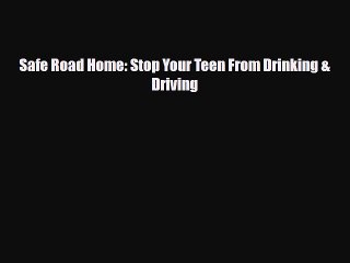 Read Books Safe Road Home: Stop Your Teen From Drinking & Driving E-Book Free