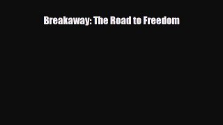 Read Books Breakaway: The Road to Freedom ebook textbooks