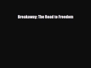 Read Books Breakaway: The Road to Freedom ebook textbooks