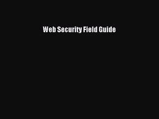 Read Web Security Field Guide Ebook Free