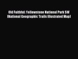 Read Old Faithful: Yellowstone National Park SW (National Geographic Trails Illustrated Map)