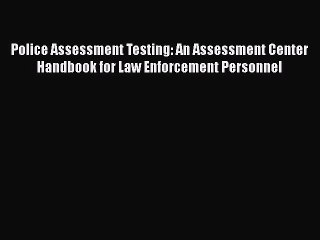 Read Police Assessment Testing: An Assessment Center Handbook for Law Enforcement Personnel
