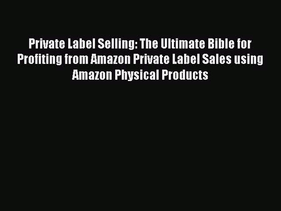 Read Private Label Selling: The Ultimate Bible for Profiting from Amazon Private Label Sales