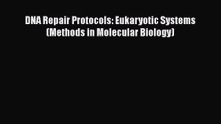 [Read] DNA Repair Protocols: Eukaryotic Systems (Methods in Molecular Biology) E-Book Free