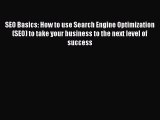 Read SEO Basics: How to use Search Engine Optimization (SEO) to take your business to the next