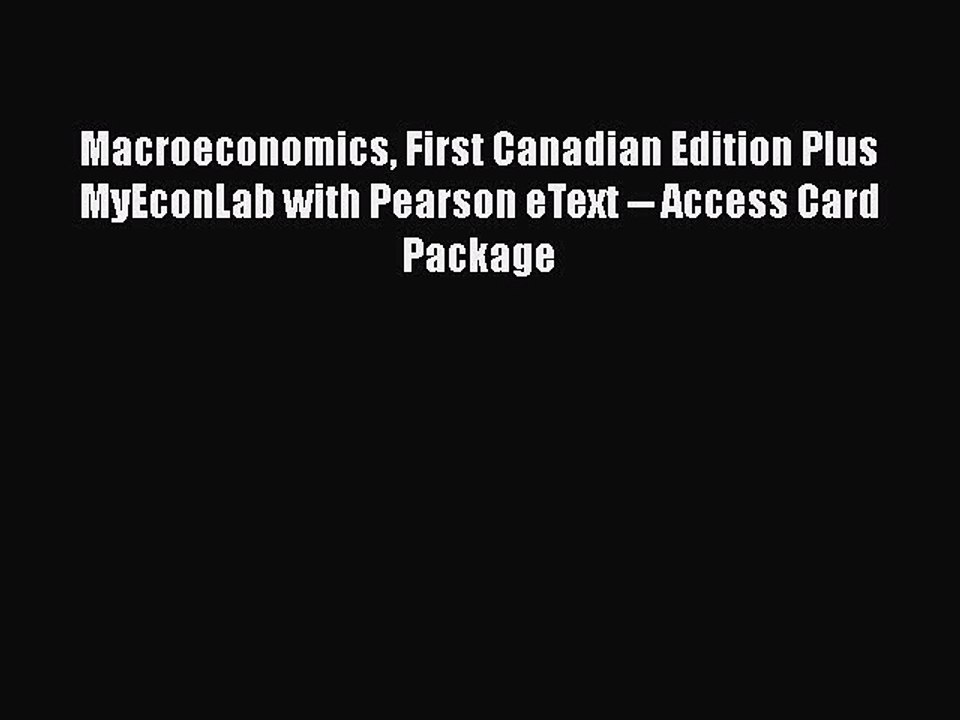Read Macroeconomics First Canadian Edition Plus MyEconLab with Pearson eText -- Access Card