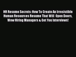 Read HR Resume Secrets: How To Create An Irresistible Human Resources Resume That Will  Open