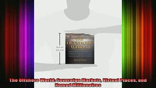 READ book  The Offshore World Sovereign Markets Virtual Places and Nomad Millionaires Full Free