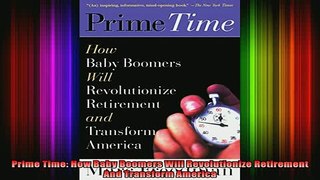READ book  Prime Time How Baby Boomers Will Revolutionize Retirement And Transform America Full EBook