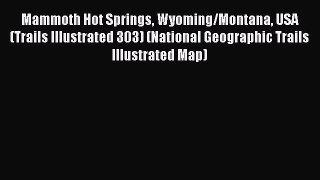 Read Mammoth Hot Springs Wyoming/Montana USA (Trails Illustrated 303) (National Geographic