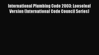 Read International Plumbing Code 2003: Looseleaf Version (International Code Council Series)